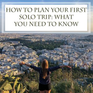 How-To-Plan-Your-First- Solo-Trip