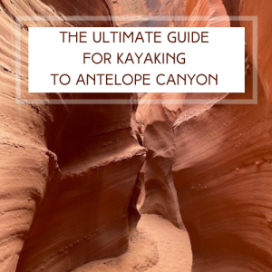 The Ultimate Guide For Kayaking To Antelope Canyon